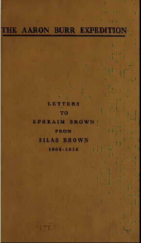 The Aaron Burr Expedition - Letters to Ephraim Brown from Silas Brown 1805-1815